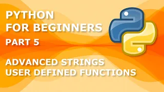 Python for Beginners 5 - Advanced Strings User Defined Functions