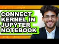 How to Connect Kernel in Jupyter Notebook - Full Guide