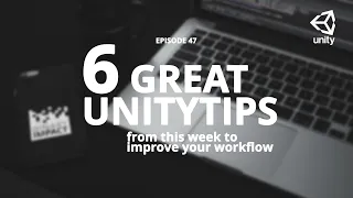 6 great unitytips from this week to improve your workflow