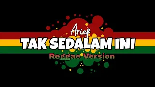 TAK SEDALAM INI ARIEF REGGAE VERSION - Pop Melayu