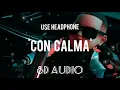 Con Calma (8D Audio) || Daddy Yankee & Snow || Echo sound
