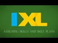 Assigning Skills and Skill Plans in IXL