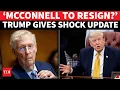 MITCH MCCONNELL TO RESIGN Trump Turns On GOP Veteran After 69 Days Of Absence WH Shocked