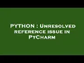 PYTHON Unresolved reference issue in PyCharm