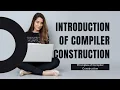 Introduction of Compiler Language processing system Compiler Construction Compiler Design