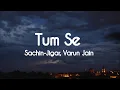 Download Lagu Tum Se ( LYRICS) | Shahid Kapoor, Kriti Sanon | Sachin - Jigar, Varun Jain, Raghav Chaitanya