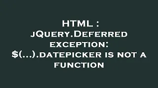HTML jQuery Deferred exception datepicker is not a function