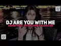 Lagu DJ ARE YOU WITH ME X CENTRAL CEE PIECES X MELODY OLD
