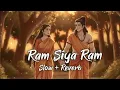 Lagu Ram Siya Ram | राम सिया राम | Adipurush | Shree Ram Song | Lofi -( Slow + reverb)