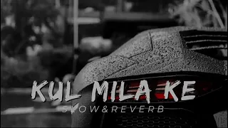 kul milake slow and reverb slowandreverbofficial696