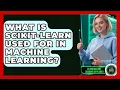 What Is Scikit-Learn Used For In Machine Learning - AI and Machine Learning Explained