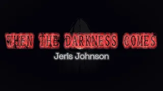 When The Darkness Comes Jeris Johnson Lyrics 
