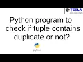 Python program to check if tuple contains duplicate or not