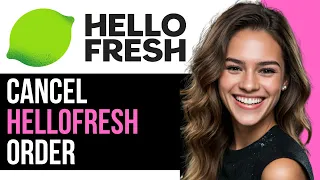 How To Cancel HelloFresh Order 2024