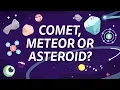 COMET METEOR OR ASTEROID - The REAL difference
