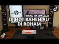 Download Lagu DJ BATAK HOT BAHEN AU DI ROHAM VIRAL TIKTOK TERBARU 2025