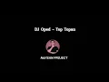 DJ Oped - Top Topan ( Mentahan lirik )