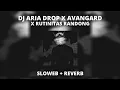 Download Lagu DJ ARIA DROP X AVANGARD X RUTINITAS RANDONG | SLOWEB + REVERB