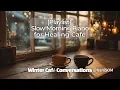 [Playlist] Winter Café Conversations · Warm Piano for Focus \u0026 Comfort (1 Hour) | haniSOM