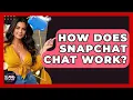 How Does Snapchat Chat Work - SlangXplained