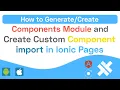 How to generate Custom Component Module and Import in Ionic 5
