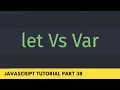 Difference Between let Vs var - deep understanding