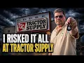 I Risked It All At Tractor Supply