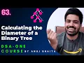 Diameter of a Binary Tree Diameter of a Tree Maximum width of Binary Tree DSA-One Course