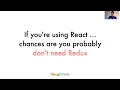 If you re using React you probably don t need redux