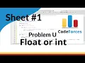 ICPC Assiut Sheet Sheet 1 problem U Float or int Mazen Labs