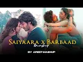 Download Lagu Saiyaara x Barbaad Mashup | AREET Mashup | Faheem Abdullah | Arijit Singh | Saiyaara