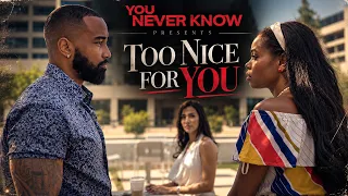 TOO NICE FOR YOU… | YOU NEVER KNOW