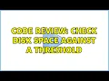 Code Review Check disk space against a threshold 3 Solutions
