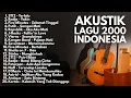 Download Lagu AKUSTIK LAGU INDONESIA 2000-AN BAND POP HITS FULL ALBUM | Playlist Nostalgia 90an