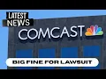 Comcast Hit With Huge Fine in Lawsuit and Ordered to Pay 240 Million