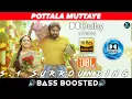 Download Lagu POTTALA MUTTAYE SONG | BASS BOOSTED | DOLBY ATMOS | JBL | 5.1 SURROUNDING | NXT LVL BASS