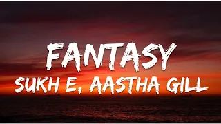 Fantasy (Lyrics) - Sukh E, Aastha Gill | Jaani | New Punjabi Song 2022 | New Haryanvi Song 2022
