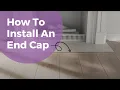 How To Install An End Cap Flooring Installation Tips Luxury Vinyl Flooring