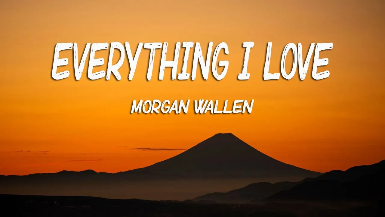 Morgan Wallen - Everything I Love (Lyrics) Morgan Wallen - Everything I Love (Lyrics)