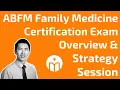 ABFM Family Medicine Certification Exam Overview Strategy Session