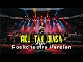 Lagu VERSI TERBAIK! Aku Tak Biasa - Alda | Rockchestra Cover by Idad Channel