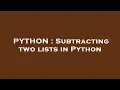 PYTHON Subtracting two lists in Python
