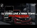 Download Lagu Dj Stereo Love X Ninix Titanic Style Trabas Puenak Viral Di Tiktok 2k24 Yang Kalian Cari