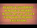 DevOps SysAdmins Windows firewall blocks MS SQL Server even with firewall exceptions