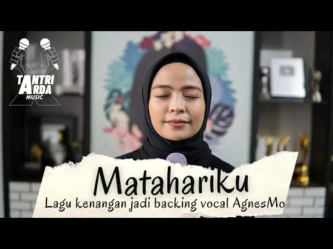 Download MP3 TANTRI ARDA - TANTRI jadi Backing Vocal Agnezmo versi Cover lagu MATAHARIKU