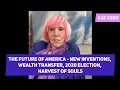 Kat Kerr talks about the future - New inventions wealth transfer 2020 election harvest of souls