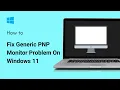How To Fix Generic PNP Monitor Problem On Windows 11