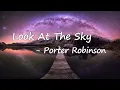 Download Lagu Porter Robinson - Look at the Sky Lyrics