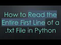 How to Read the Entire First Line of a txt File in Python