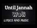 Download Lagu UNTIL JANNAH - WALI || LYRICS AND MUSIC